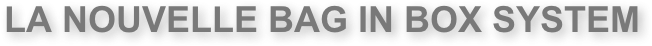 LA NOUVELLE BAG IN BOX SYSTEM